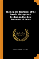 Hog; The Treatment of the Breeds, Management, Feeding, and Medical Treatment of Swine