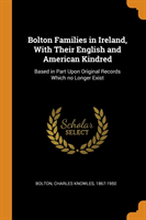 Bolton Families in Ireland, with Their English and American Kindred