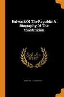 Bulwark of the Republic a Biography of the Constitution