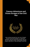 Famous Adventures and Prison Escapes of the Civil War