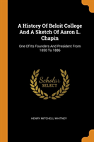 History of Beloit College and a Sketch of Aaron L. Chapin