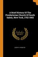 Brief History of the Presbyterian Church of South Salem, New York, 1752-1902