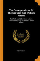 Correspondence of Thomas Gray and William Mason