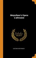 Meyerbeer's Opera l'Africaine