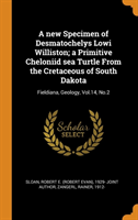 New Specimen of Desmatochelys Lowi Williston; A Primitive Cheloniid Sea Turtle from the Cretaceous of South Dakota