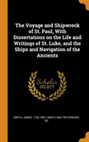 Voyage and Shipwreck of St. Paul, with Dissertations on the Life and Writings of St. Luke, and the Ships and Navigation of the Ancients