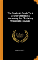 Student's Guide to a Course of Reading Necessary for Obtaining University Honours