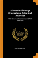 Memoir of George Cruickshank, Artist and Humorist
