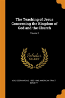Teaching of Jesus Concerning the Kingdom of God and the Church; Volume 2