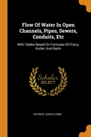 Flow of Water in Open Channels, Pipes, Sewers, Conduits, Etc
