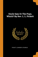 Uncle Sam or the Pope, Which? by Rev. L. L. Pickett