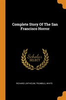 Complete Story of the San Francisco Horror