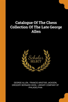 Catalogue of the Chess Collection of the Late George Allen