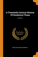 Twentieth Century History of Southwest Texas; Volume 2