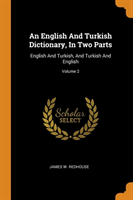 English and Turkish Dictionary, in Two Parts