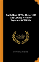 Outline of the History of the County Wicklow Regiment of Militia