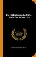 Die Hildesheim'sche Stifts-Fehde Des Jahres 1519