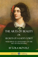 Arts of Beauty, Or, Secrets of a Lady's Toilet