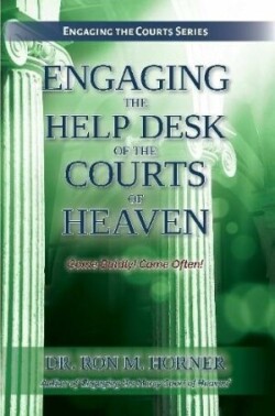 Engaging the Help Desk of the Courts of Heaven