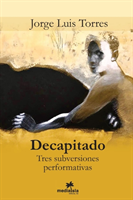 Decapitado (Tres subversiones performativas)