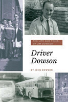 Driver Dowson : The Life and Times of Jim Dowson