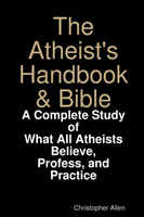 Atheist's Handbook & Bible: A Complete Study of What All Atheists Believe, Profess, and Practice