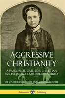 Aggressive Christianity: A Passionate Call for Christian Social Justice Expressed by Christ