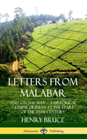 Letters from Malabar: And `On the Way’ – A Historical Glimpse of India at the Start of the 20th Century (Hardcover)
