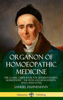 Organon of Homoeopathic Medicine: The Classic Guide Book for Understanding Homeopathy – the Fifth and Sixth Edition Texts, with Notes (Hardcover)