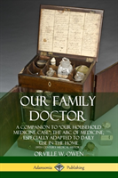 Our Family Doctor: A Companion to “Our Household Medicine Case”; The ABC of Medicine, Especially Adapted to Daily Use in the Home (19th Century Medical History)