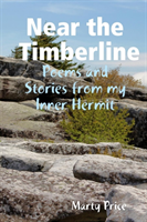 Near the Timberline: Poems and Stories from my Inner Hermit