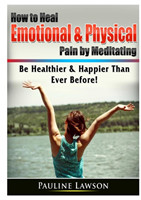 How to Heal Emotional & Physical Pain by Meditating