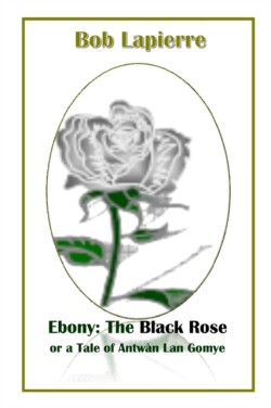 Ebony: The Black Rose or a Tale of Antwàn Lan Gomye