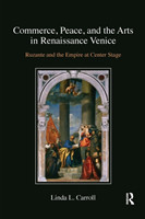 Commerce, Peace, and the Arts in Renaissance Venice Ruzante and the Empire at Center Stage