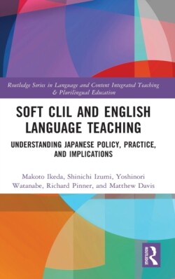 Soft CLIL and English Language Teaching Understanding Japanese Policy, Practice and Implications