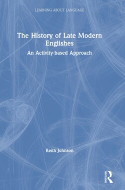 History of Late Modern Englishes An Activity-based Approach