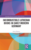 Incombustible Lutheran Books in Early Modern Germany