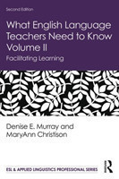 What English Language Teachers Need to Know Volume II Facilitating Learning