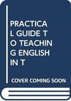 PRACTICAL GUIDE TO TEACHING ENGLISH IN T
