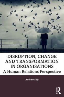 Disruption, Change and Transformation in Organisations