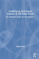 Creating an Anti-Racist Culture in the Early Years An Essential Guide for Practitioners