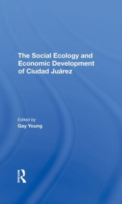 Social Ecology And Economic Development Of Ciudad Juarez