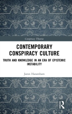 Contemporary Conspiracy Culture Truth and Knowledge in an Era of Epistemic Instability