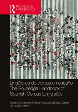 Lingüística de corpus en español / The Routledge Handbook of Spanish Corpus Linguistics The Routledge Handbook of Spanish Corpus Linguistics