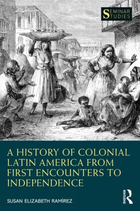 History of Colonial Latin America from First Encounters to Independence