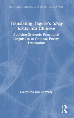 Translating Tagore's Stray Birds into Chinese Applying Systemic Functional Linguistics to Chinese Poetry Translation
