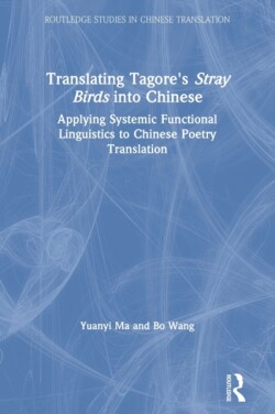 Translating Tagore's Stray Birds into Chinese Applying Systemic Functional Linguistics to Chinese Poetry Translation