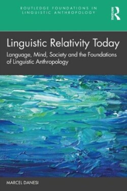 Linguistic Relativity Today Language, Mind, Society, and the Foundations of Linguistic Anthropology