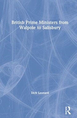 British Prime Ministers from Walpole to Salisbury: The 18th and 19th Centuries