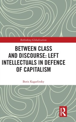 Between Class and Discourse: Left Intellectuals in Defence of Capitalism